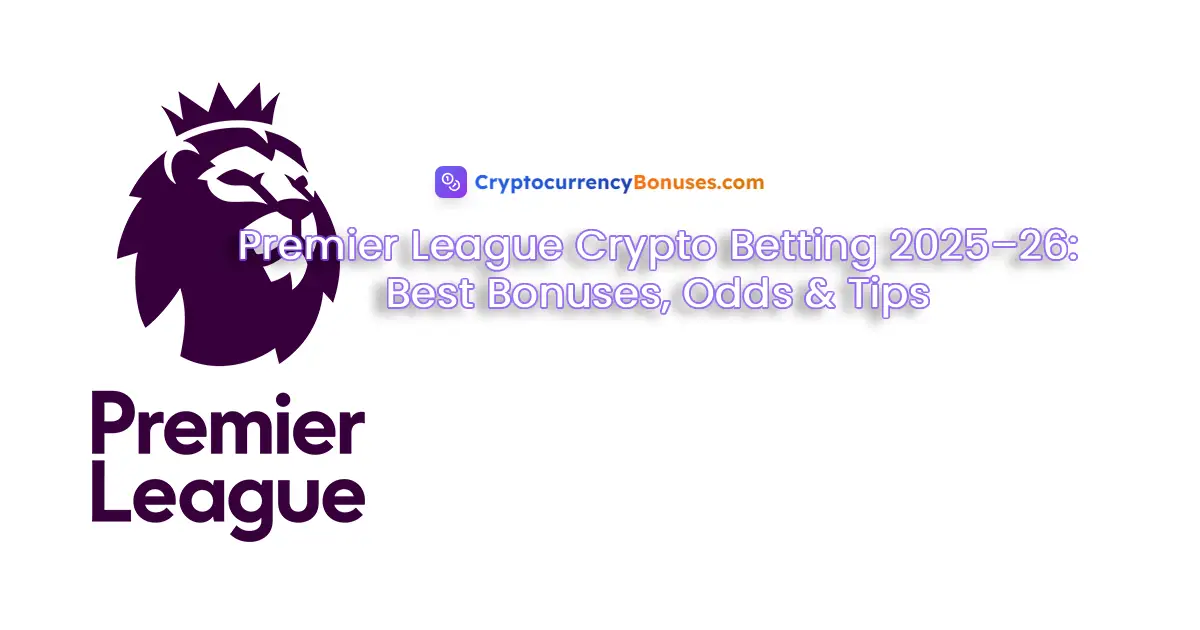 Premier League Crypto Betting 2025–26: Best Bonuses, Odds & Tips