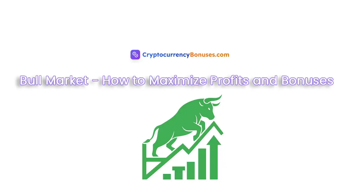 Crypto Bull Market: How to Maximize Profits and Bonuses
