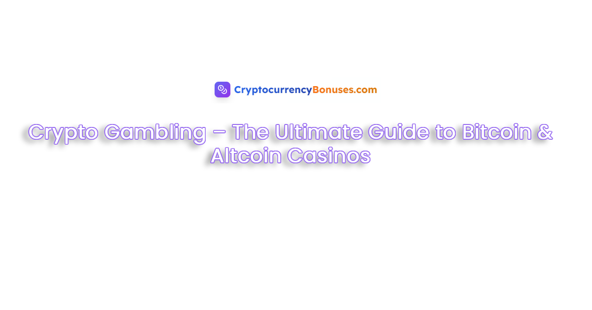 Crypto Gambling 2025 – The Ultimate Guide to Bitcoin & Altcoin Casinos