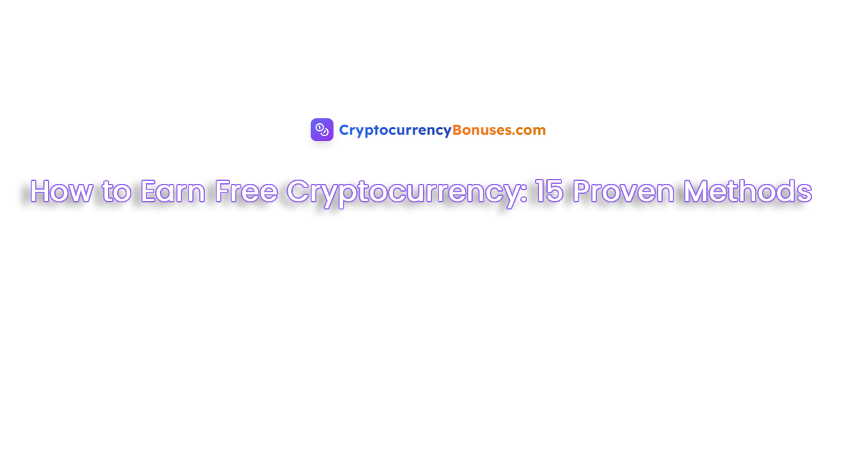 How to Earn Free Cryptocurrency: 15 Proven Methods for 2025