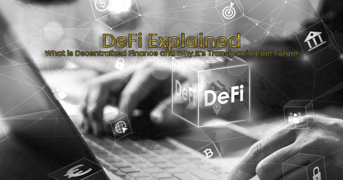 DeFi Explained: What is Decentralized Finance and Why It’s Transforming the Future